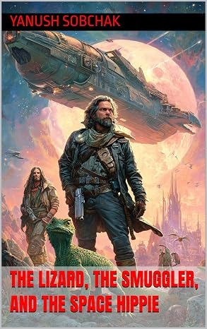 Cover of The Lizard, the Smuggler, and the Space Hippie by Yanush Sobchak